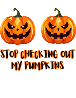 Stop Checking Out My Pumpkins